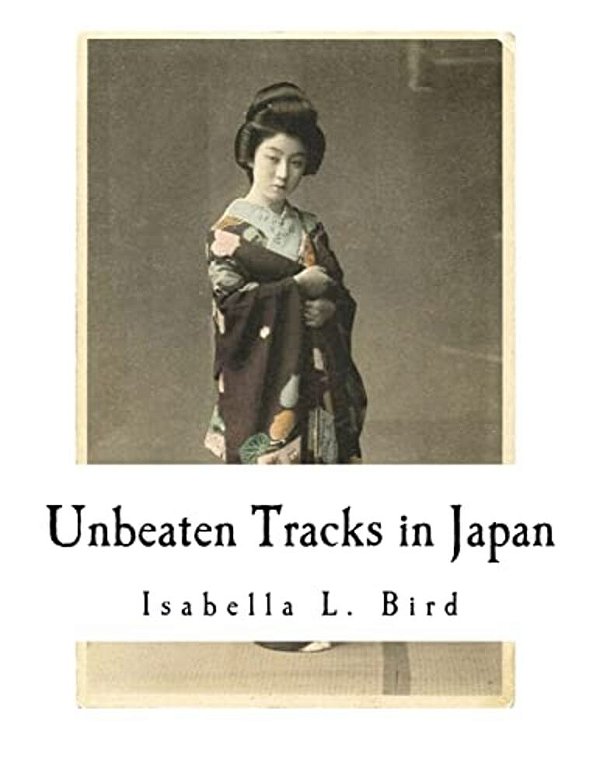 Unbeaten Tracks In Japan: An Account Of Travels In The Interior Including Visits To The Aborigines Of Yezo And The Shrine Of Nikko-..