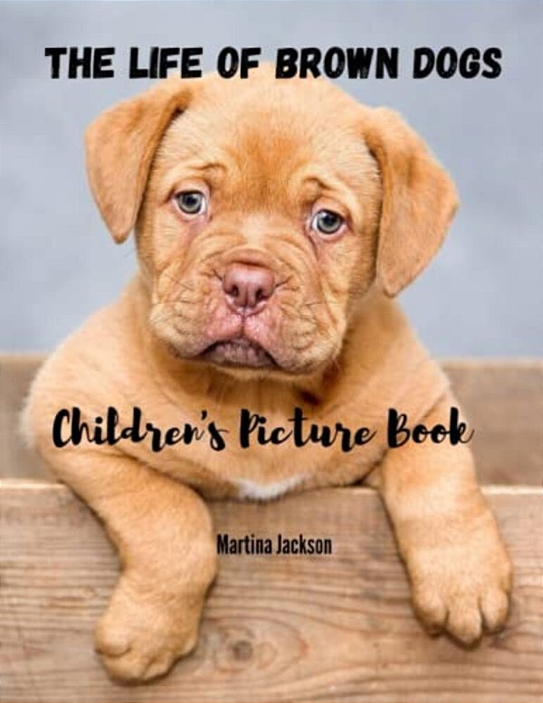 The Life Of Brown Dogs: Children's Picture Book-..