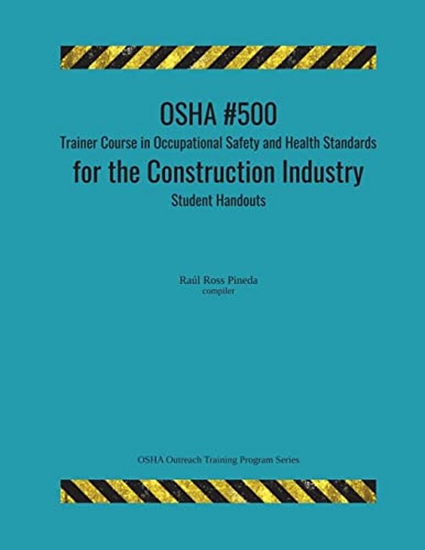 Osha #500 Trainer Course In Occupational Safety And Health Standards For The Construction Industry; Student Handouts-..