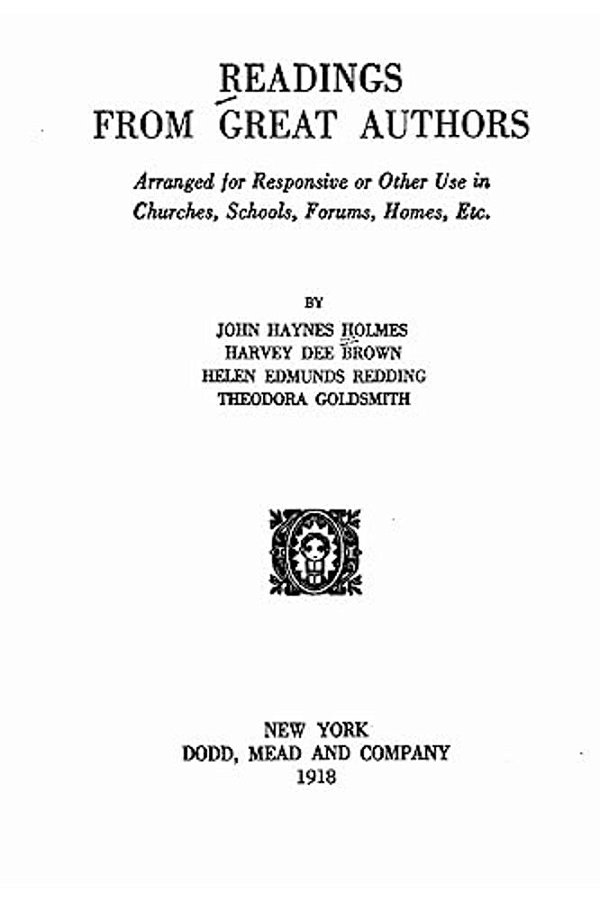 Readings From Great Authors, Arranged For Responsive, Or Other Use In Churches, Schools, Forums, Homes, Etc. -..