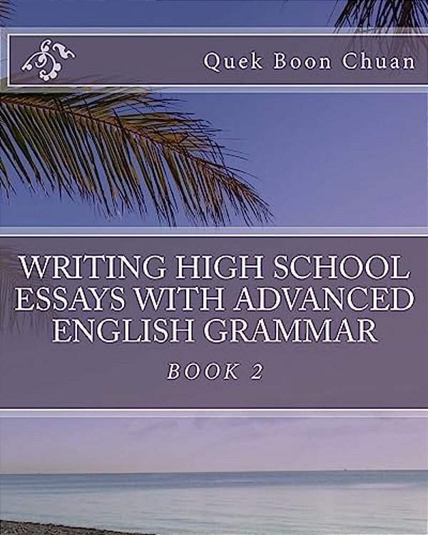 Writing High School Essays With Advanced English Grammar: Book 2-..