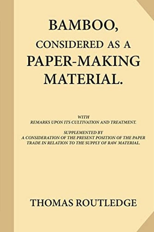 Bamboo, Considered As A Paper-Making Material (Large Print): With Remarks Upon Its Cultivation And Treatment. Supplemented By A Consideration Of The P-..