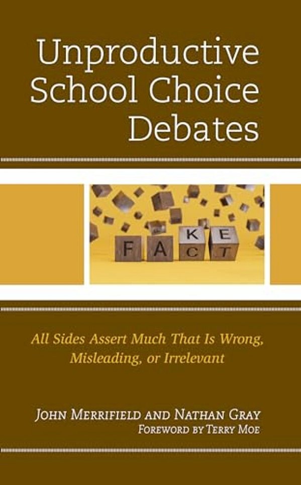 Unproductive School Choice Debates: All Sides Assert Much That Is Wrong, Misleading, Or Irrelevant-..