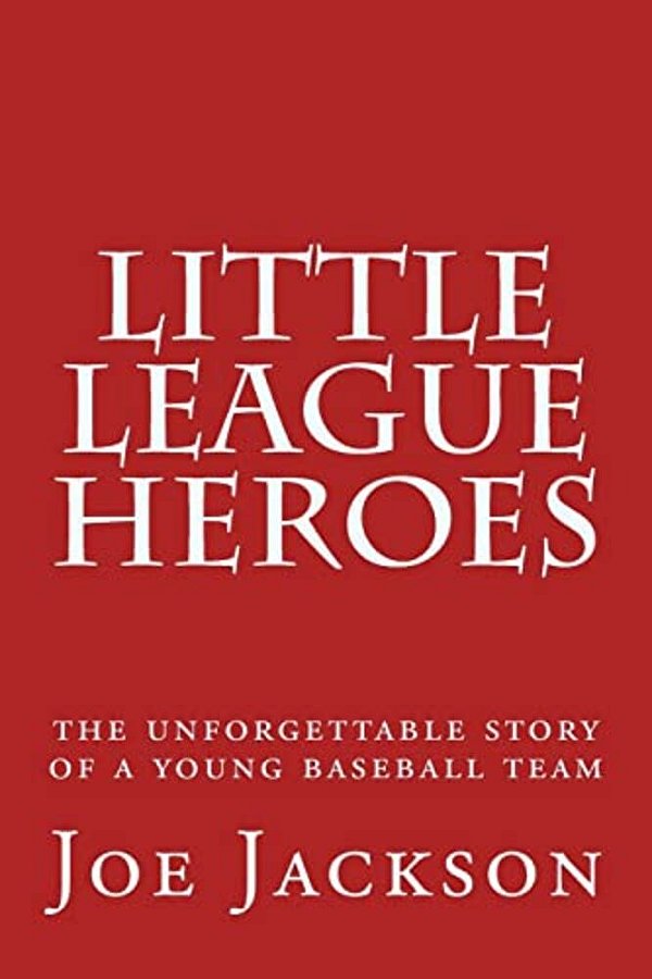 Little League Heroes: The Unforgettable Story Of A Young Baseball Team-..