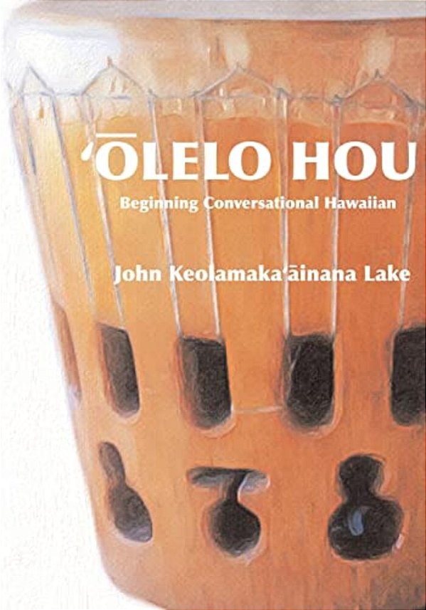 'Olelo Hou: Basic Conversational Hawaiian-..