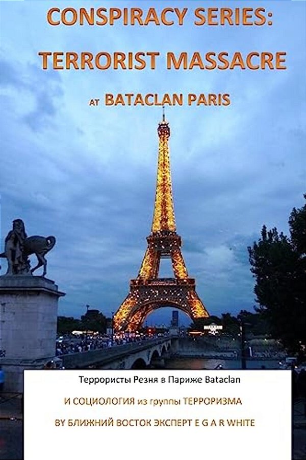 Conspiracy Series: Terrorist Massacre At Bataclan Paris In Russian Language: And Sociology Of The Terror Cell Exact Details & Accounts Su-..