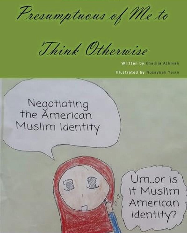 Presumptuous Of Me To Think Otherwise: Negotiating The American Muslim Identity-..
