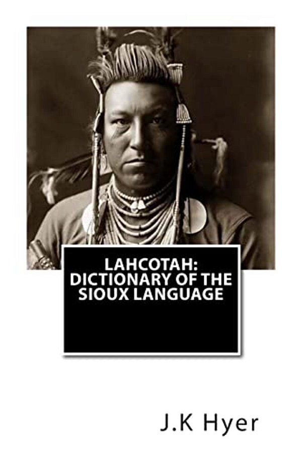 Lahcotah: Dictionary Of The Sioux Language-..