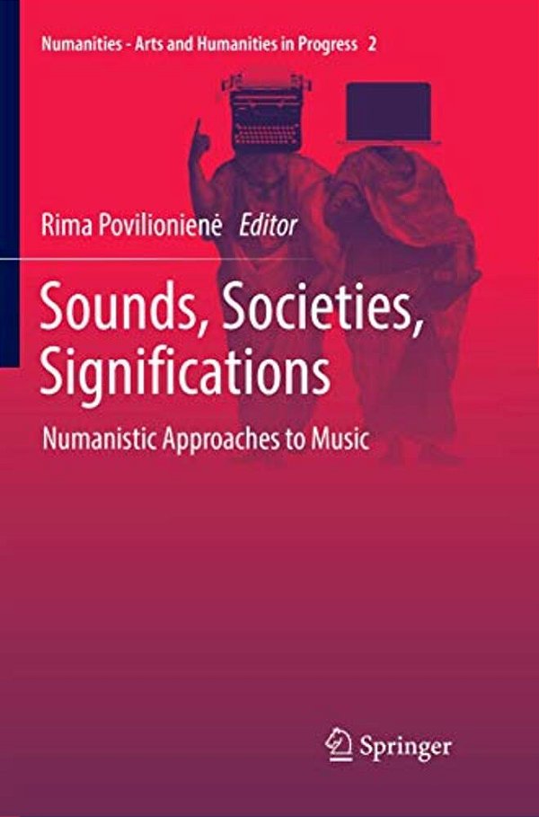 Sounds, Societies, Significations: Numanistic Approaches To Music-..