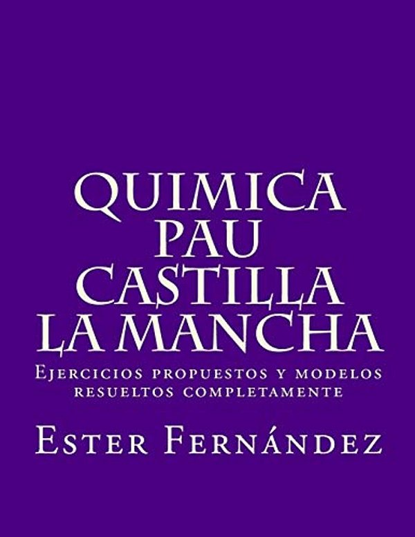Quimica - Pau Castilla La Mancha: Ejercicios Propuestos Y Modelos Resueltos Completamente-..