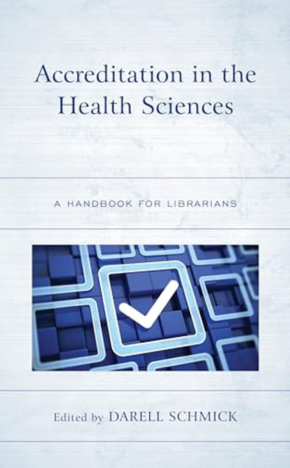 Accreditation In The Health Sciences: A Handbook For Librarians-..