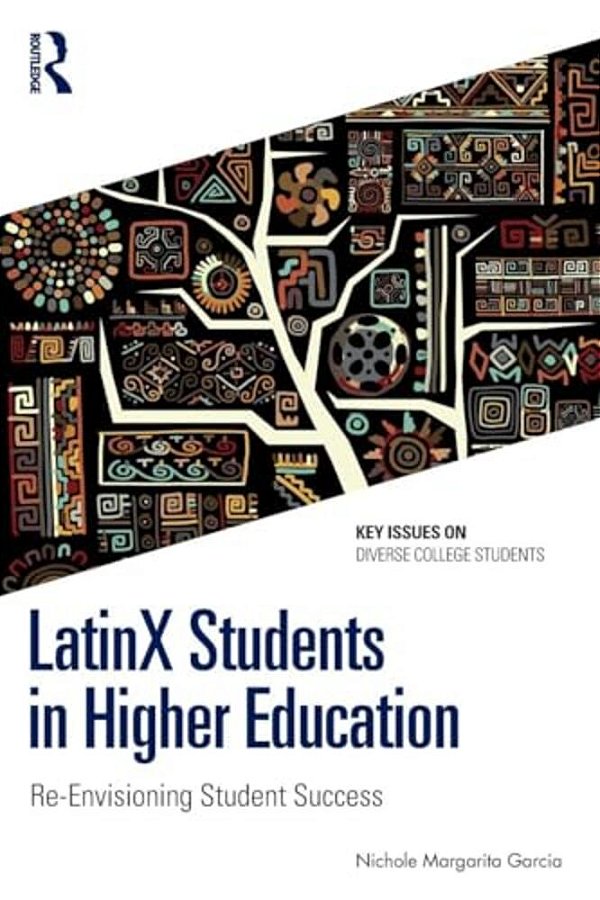 Latinx Students In Higher Education: Re-Envisioning Student Success-..