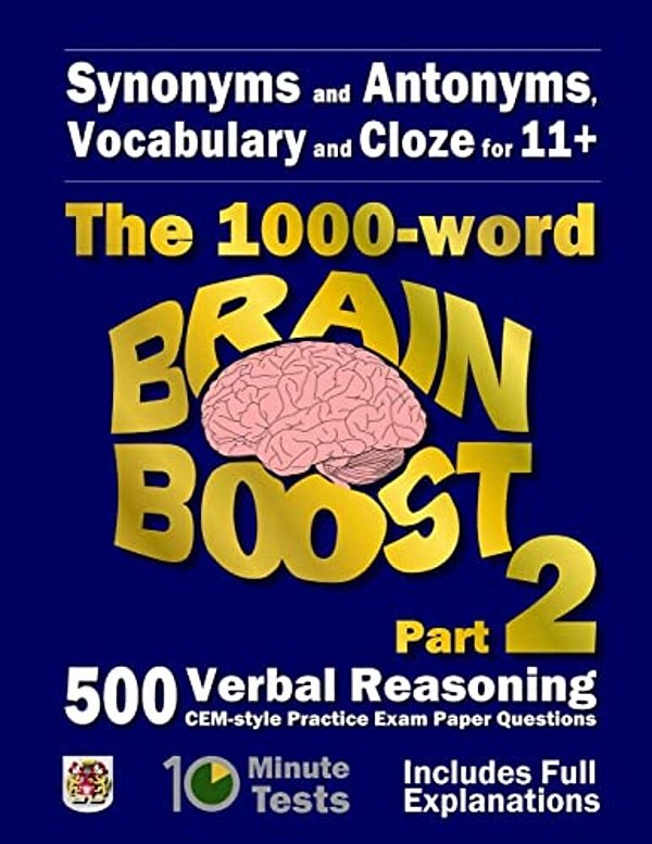 Synonyms And Antonyms, Vocabulary And Cloze: The 1000 Word 11+ Brain Boost Part 2: 500 More Cem Style Verbal Reasoning Exam Paper Questions In 10 Minu-..
