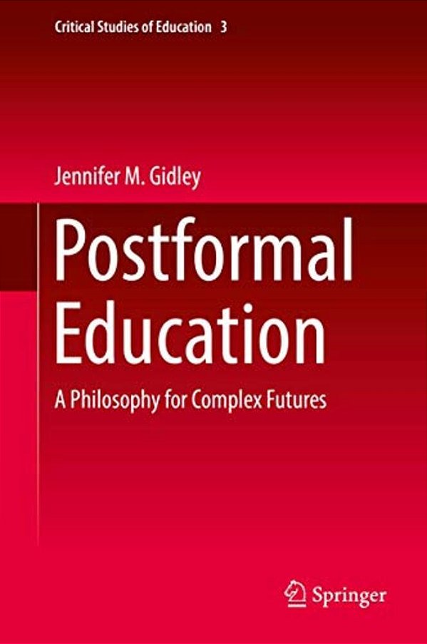 Postformal Education: A Philosophy For Complex Futures-..