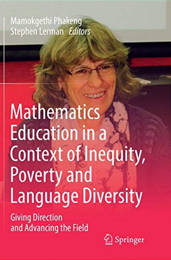 Mathematics Education In A Context Of Inequity, Poverty And Language Diversity: Giving Direction And Advancing The Field-..