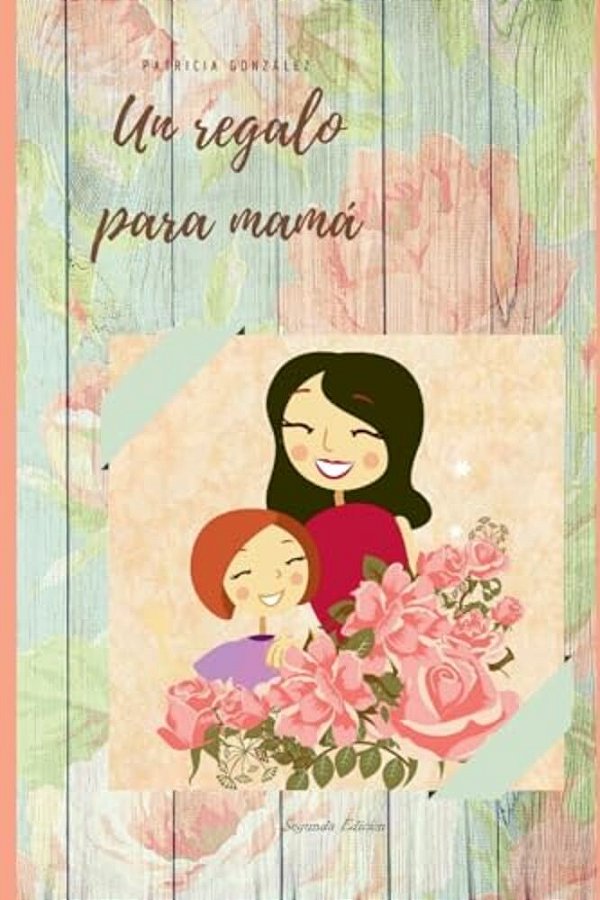 Un Regalo Para Mamá - Segunda Edición-..