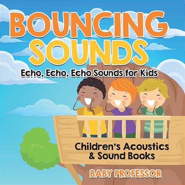 Bouncing Sounds: Echo, Echo, Echo - Sounds For Kids - Children's Acoustics & Sound Books-..