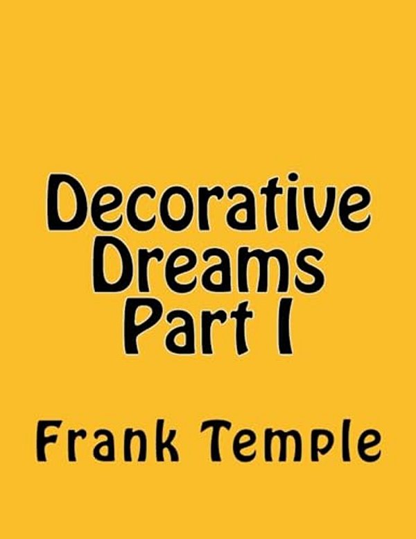 Decorative Dreams Part I-..