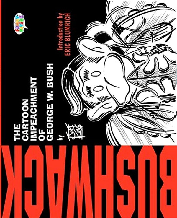 Bushwack: The Cartoon Impeachment Of George W. Bush-..