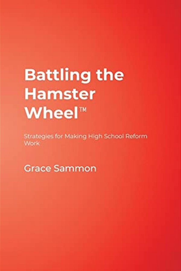 Battling The Hamster Wheel(tm): Strategies For Making High School Reform Work-..