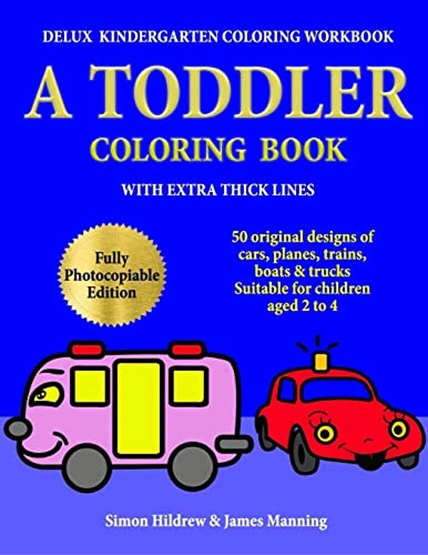 Delux Kindergarten Coloring Workbook: A Toddler Coloring Book With Extra Thick Lines: 50 Original Designs Of Cars, Planes, Trains, Boats, And Trucks,-..