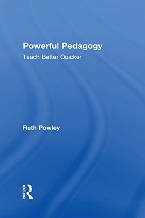 Powerful Pedagogy: Teach Better Quicker-..