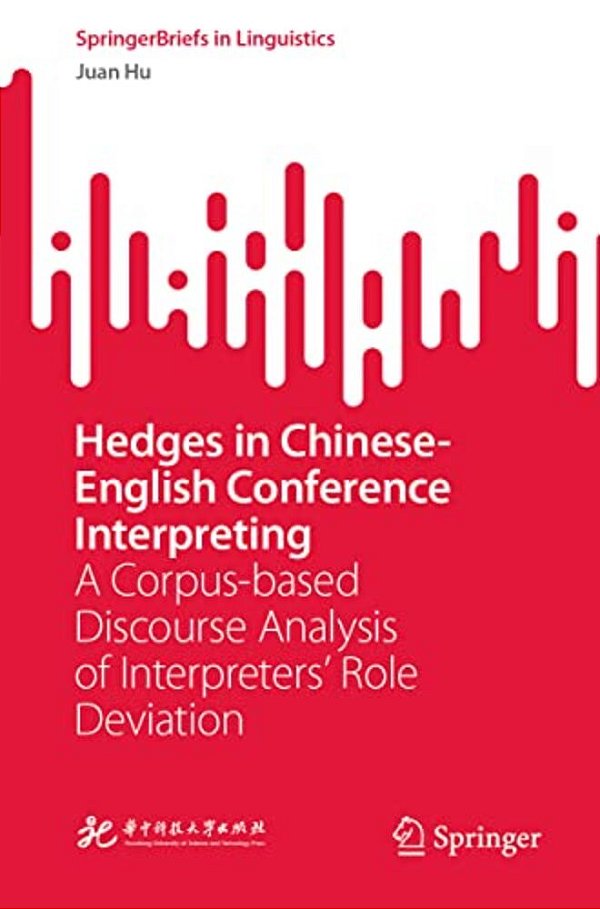 Hedges In Chinese-English Conference Interpreting: A Corpus-Based Discourse Analysis Of Interpreters' Role Deviation-..
