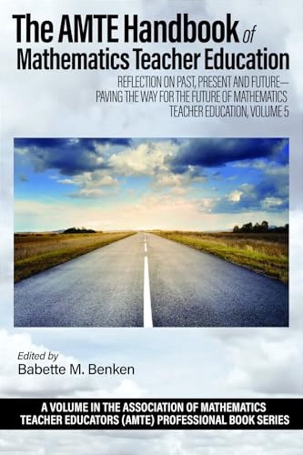 The Amte Handbook Of Mathematics Teacher Education: Reflection On Past, Present And Future - Paving The Way For The Future Of Mathematics Teacher Educ-..