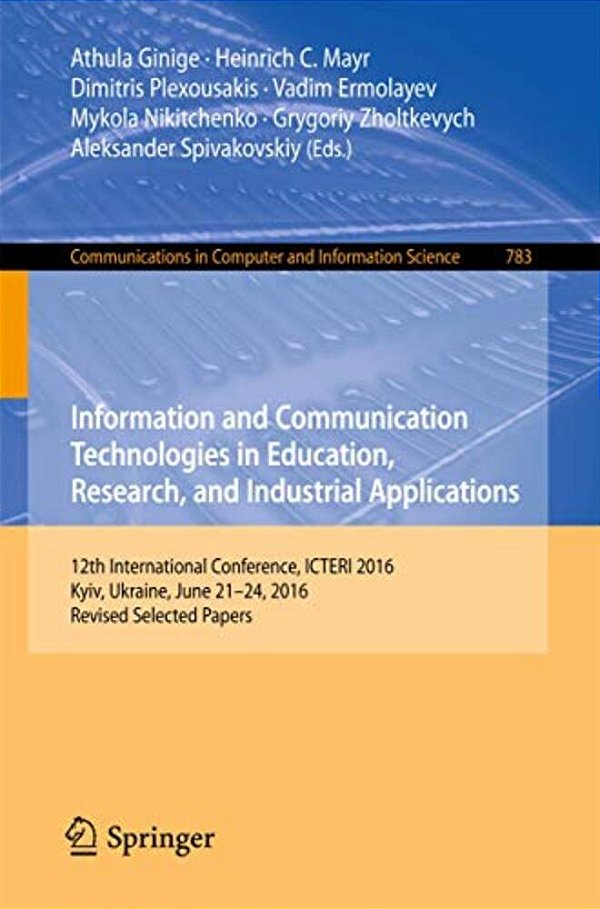 Information And Communication Technologies In Education, Research, And Industrial Applications: 12Th International Conference, Icteri 2016, Kyiv, Ukra-..