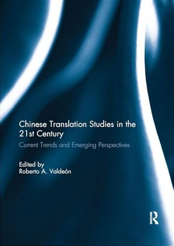 Chinese Translation Studies In The 21St Century: Current Trends And Emerging Perspectives-..