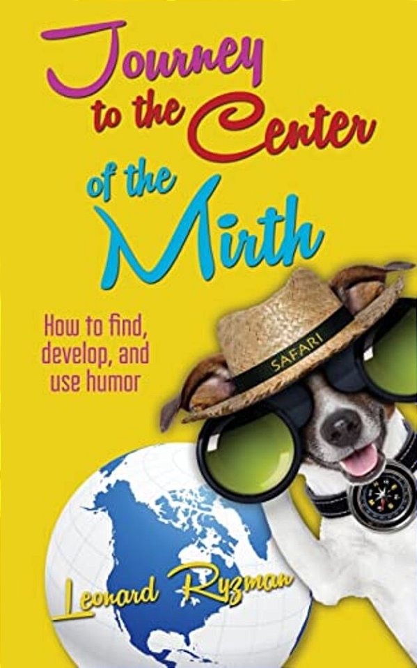 Journey To The Center Of The Mirth: How To Find, Develop, And Use Humor-..
