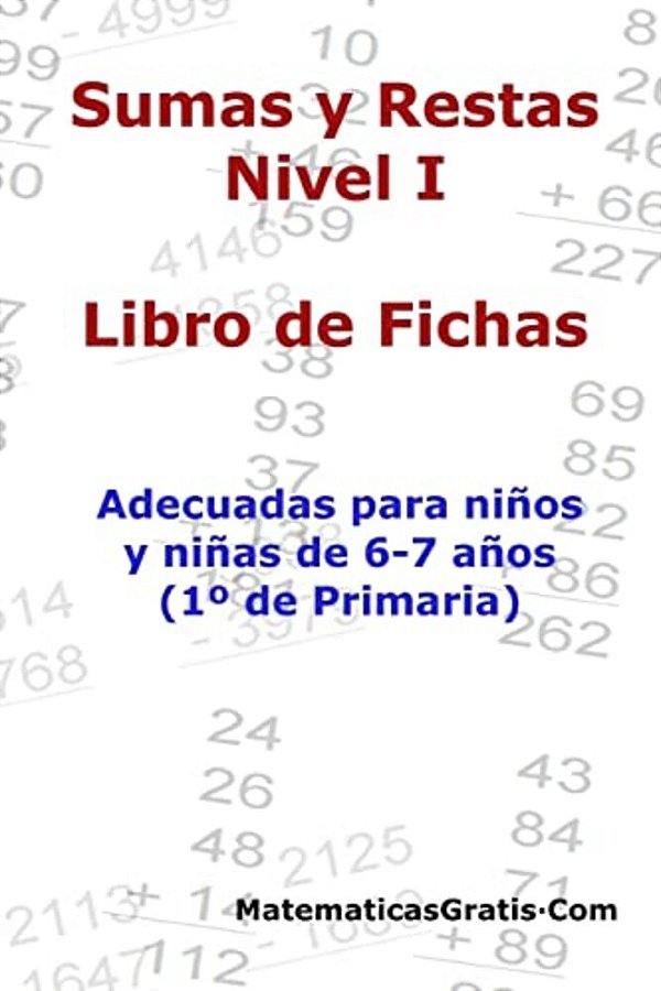 Libro De Fichas - Sumas Y Restas - Nivel I: Para Niños Y Niñas De 6-7 Años (1° Primaria)-..