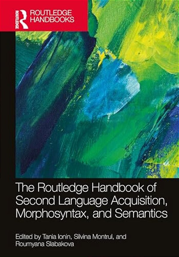 The Routledge Handbook Of Second Language Acquisition, Morphosyntax, And Semantics-..