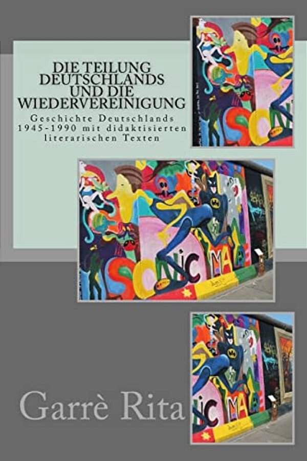 Die Teilung Deutschlands Und Die Wiedervereinigung: Geschichte Deutschlands 1945-1990 Mit Didaktisierten Literarischen Texten-..