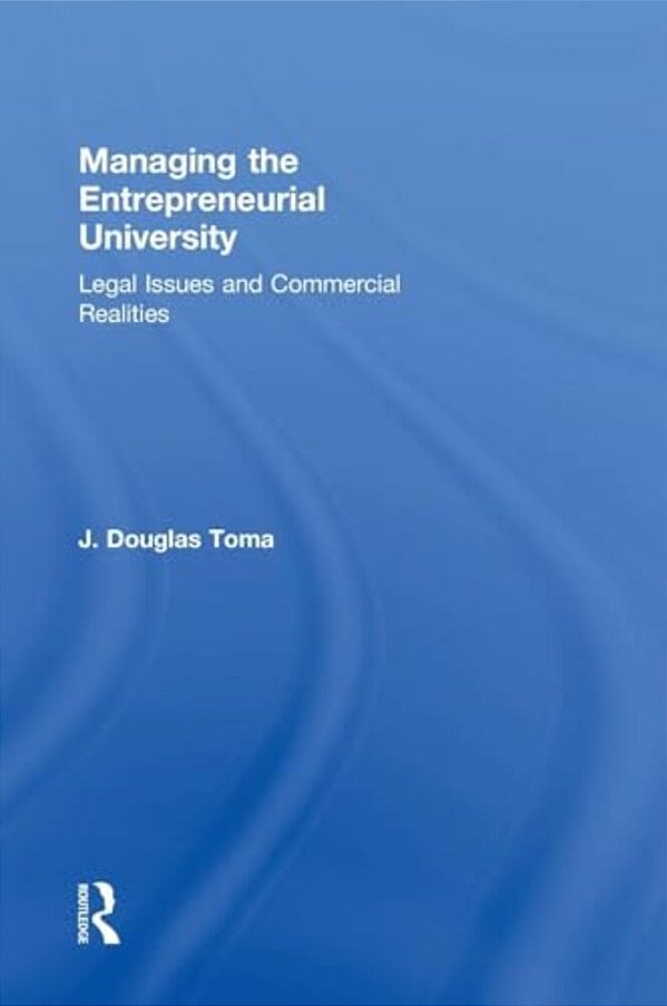 Managing The Entrepreneurial University: Legal Issues And Commercial Realities-..