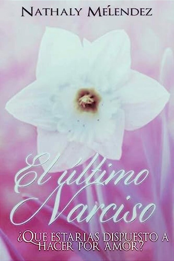 El Ultimo Narciso: ¿Que Estarías Dispuesto A Hacer Por Amor?-..