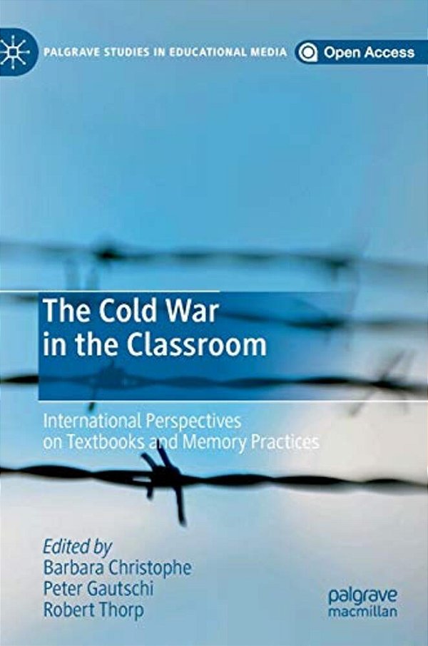 The Cold War In The Classroom: International Perspectives On Textbooks And Memory Practices-..