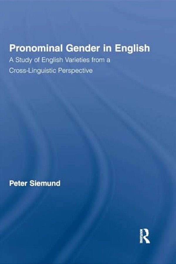 Pronominal Gender In English: A Study Of English Varieties From A Cross-Linguistic Perspective-..