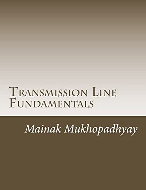 Transmission Line Fundamentals: A Collection Of Classroom Style Lectures On Transmission Line With Numerical Problems-..