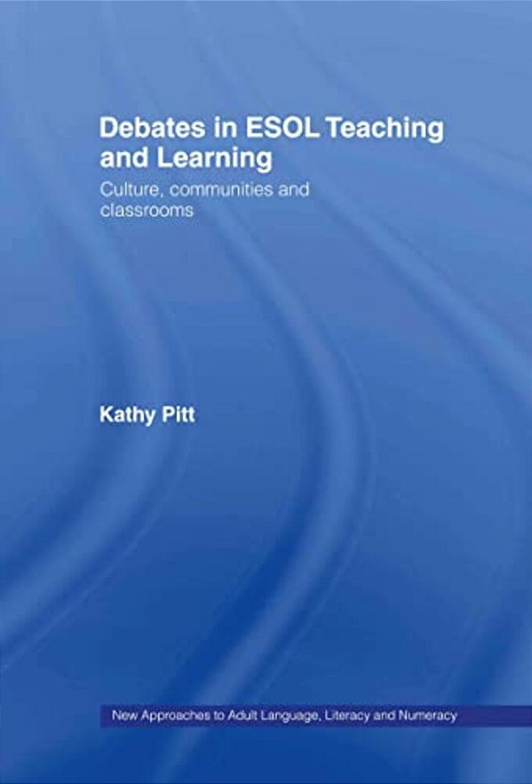 Debates In Esol Teaching And Learning: Cultures, Communities And Classrooms-..
