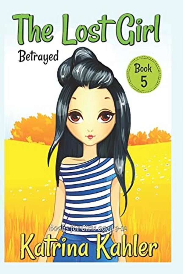 The Lost Girl - Book 5: Betrayed!: Books For Girls Aged 9-12-..