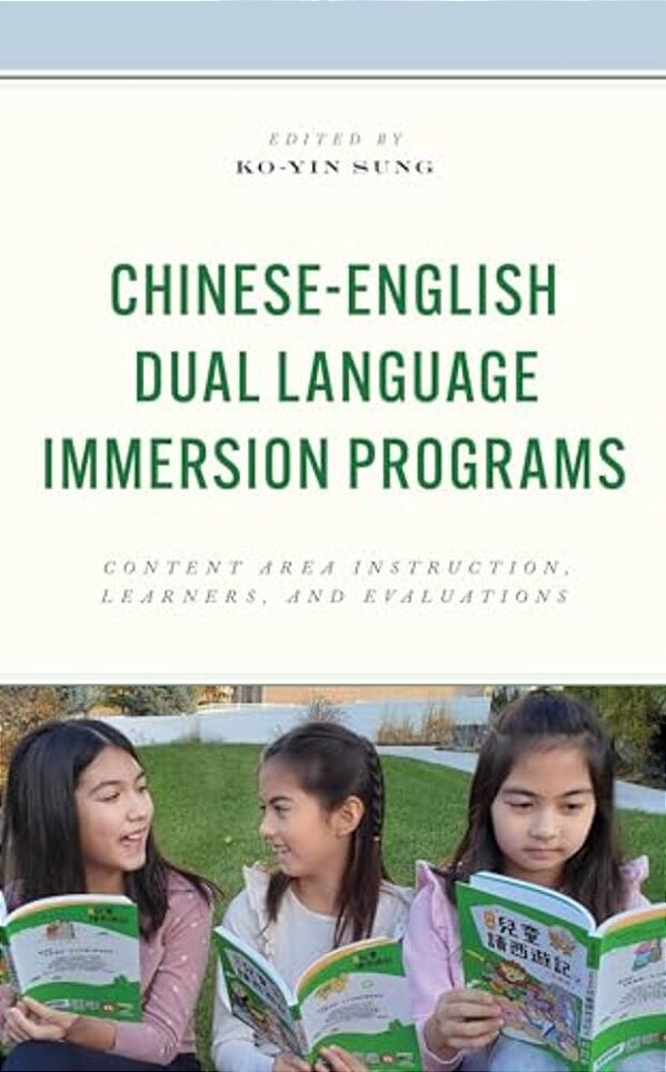 Chinese-English Dual Language Immersion Programs: Content Area Instruction, Learners, And Evaluations-..
