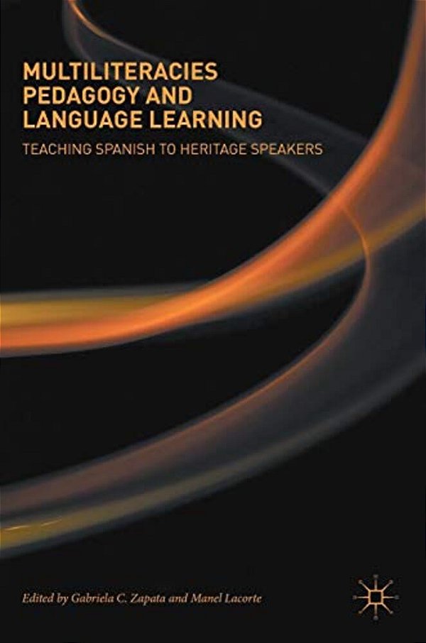 Multiliteracies Pedagogy And Language Learning: Teaching Spanish To Heritage Speakers-..