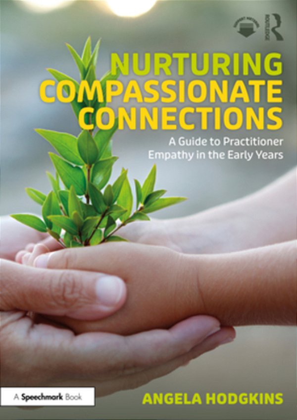 Nurturing Compassionate Connections: A Guide To Practitioner Empathy In The Early Years-..