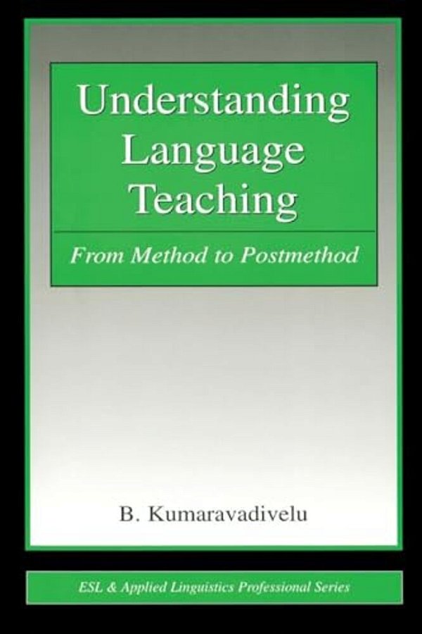 Understanding Language Teaching: From Method To Postmethod-..