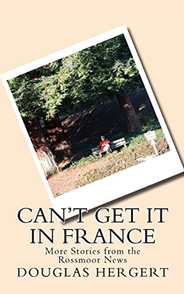 Can't Get It In France: More Stories From The Rossmoor News-..