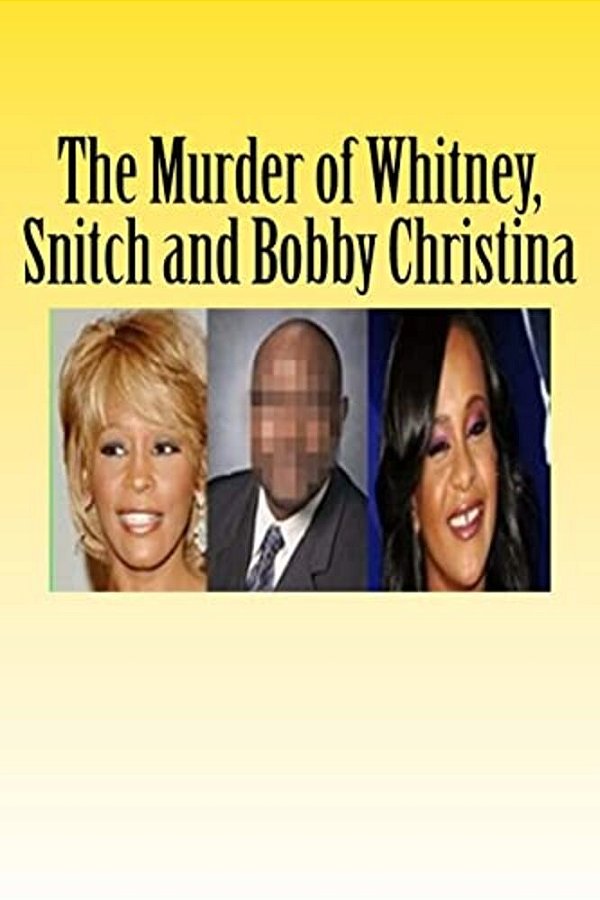 The Murder Of Whitney, Snitch And Bobbi Kristina-..