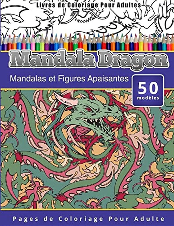 Livres De Coloriage Pour Adultes Mandala Dragon: Mandalas Et Figures Apaisantes Pages De Coloriage Pour Adulte-..