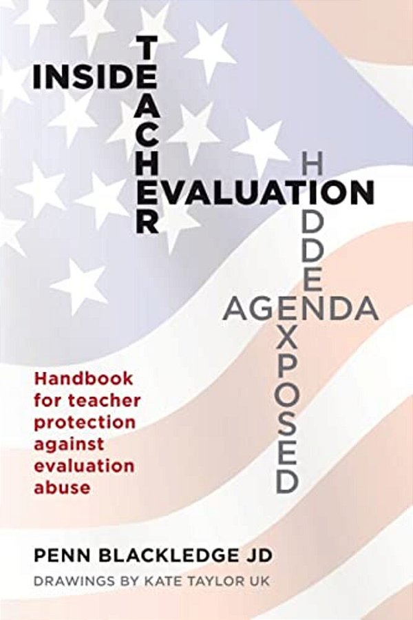 Inside Teacher Evaluation; Hidden Agenda Exposed: Handbook For Teacher Protection Against Evaluation Abuse-..