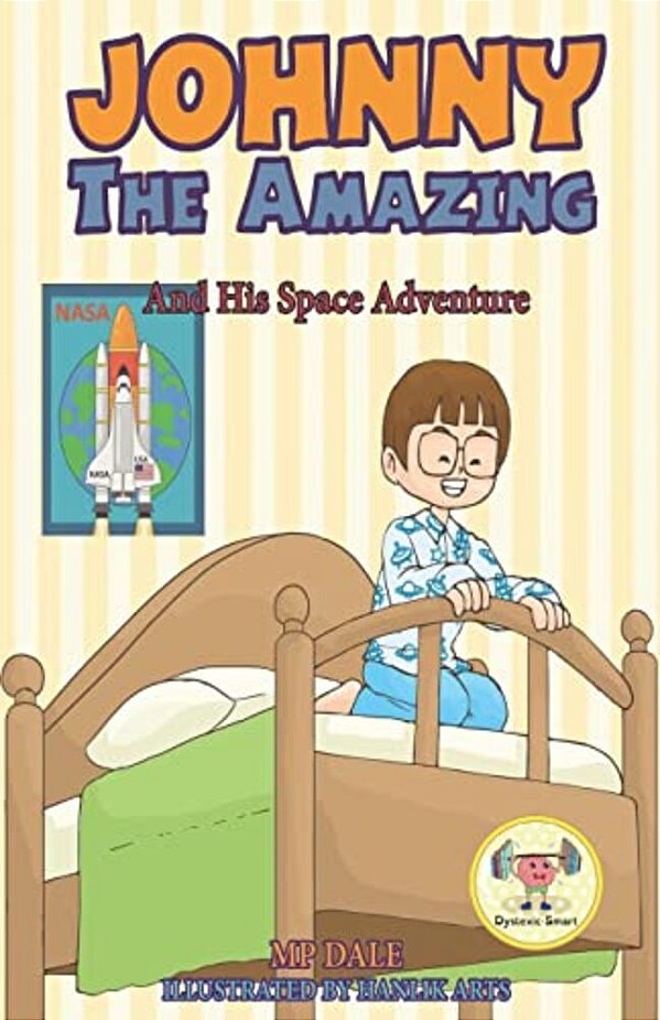 Johnny The Amazing And His Space Adventure: (Dyslexia-Smart)-..